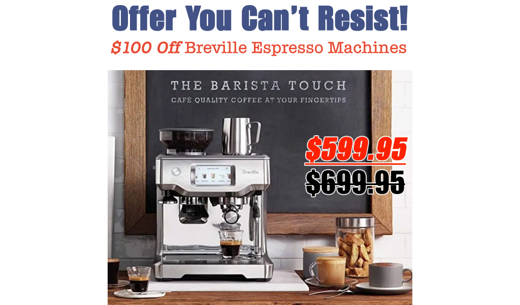 $100 Off Breville Espresso Machines on Amazon + Free Shipping