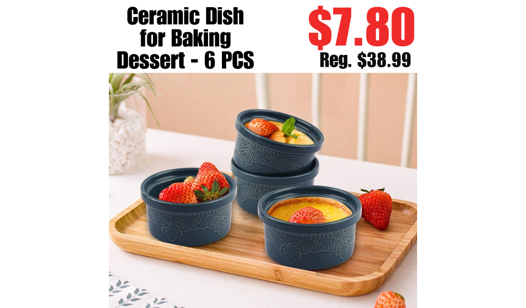 Ceramic Dish for Baking Dessert - 6 PCS Only $7.80 Shipped on Amazon (Regularly $38.99)