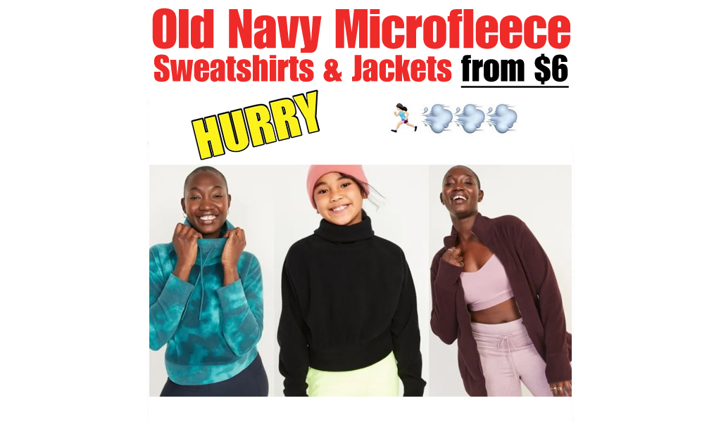 Old Navy Microfleece Sweatshirts & Jackets from $6 Shipped (Regularly $20) | Online Only