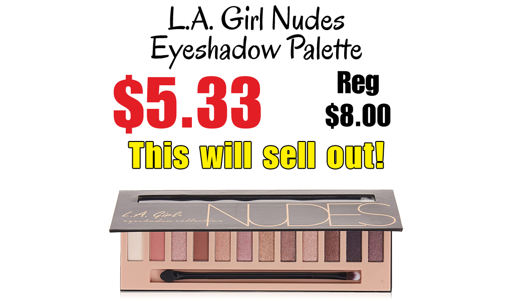 L.A. Girl Nudes Eyeshadow Palette Only $5.33 Shipped on Amazon (Regularly $8)