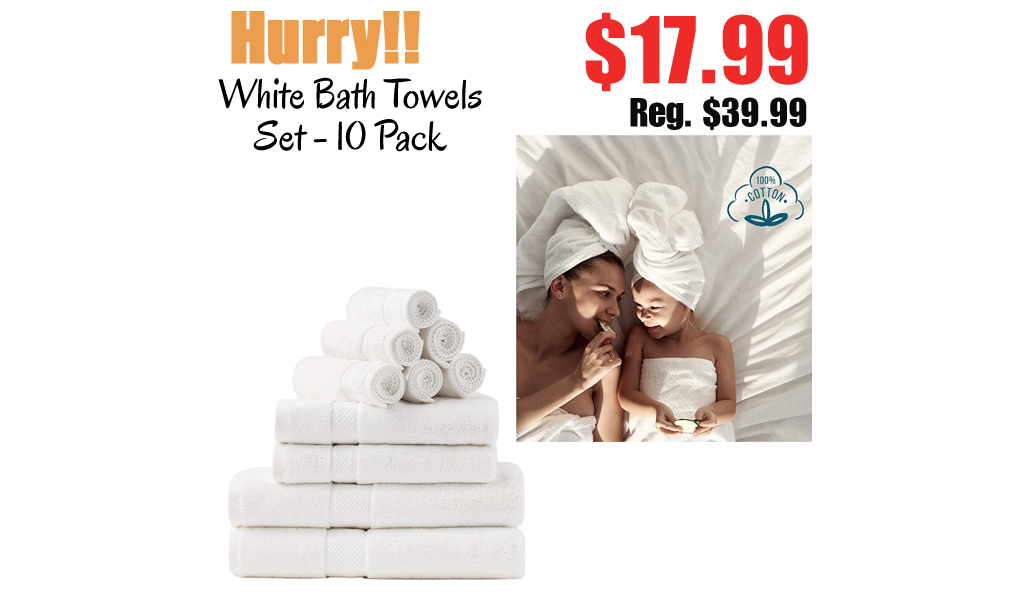 White Bath Towels Set - 10 Pack Only $17.99 Shipped on Amazon (Regularly $39.99)