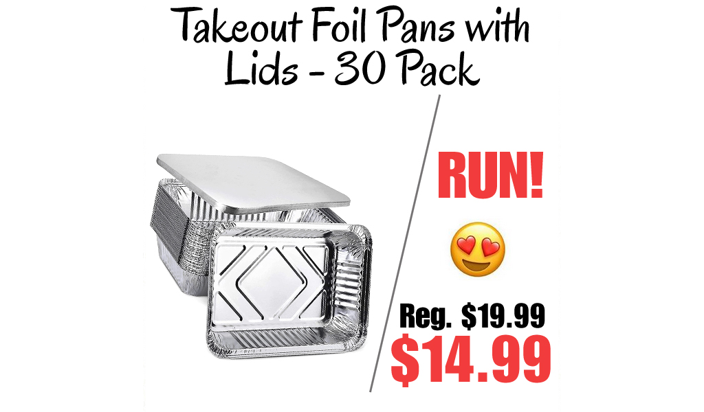 Takeout Foil Pans with Lids - 30 Pack Only $14.99 Shipped on Amazon (Regularly $19.99)