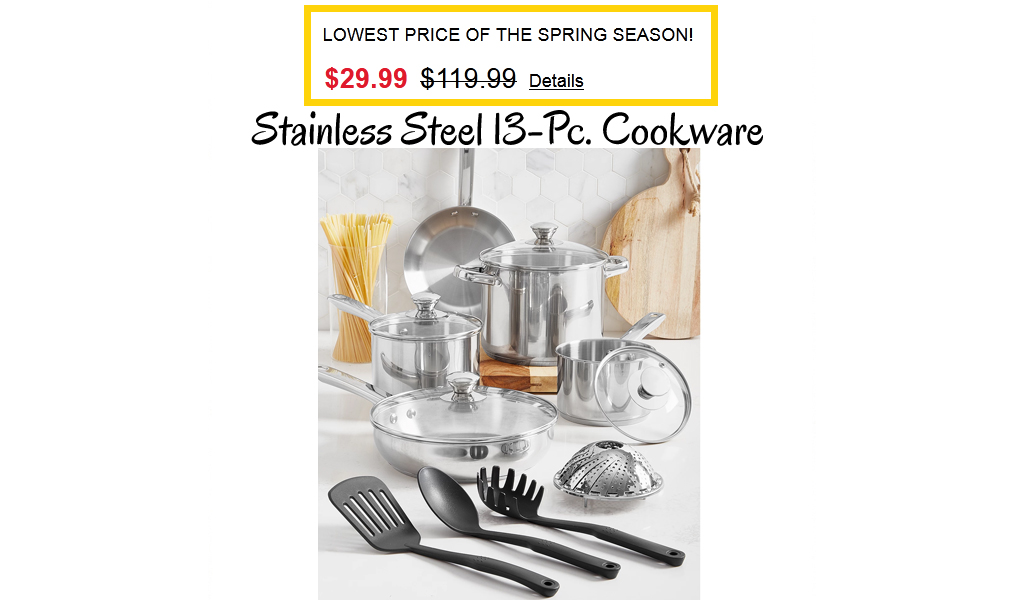 Stainless Steel 13-Pc. Cookware Set Only $29.99 on Macys.com (Regularly $119.99)