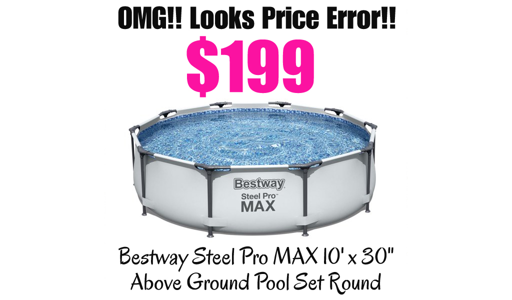 Bestway Steel Pro MAX 10' x 30" Above Ground Pool Set Round Just $199 Shipped on Walmart.com (Regularly $619.99)
