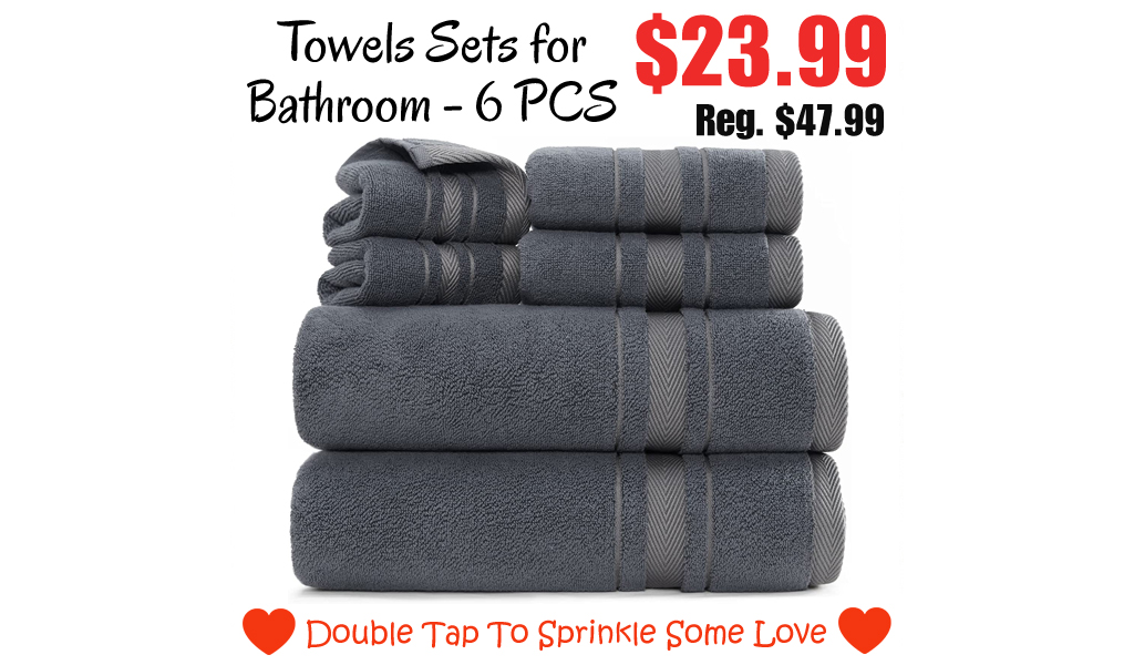 Towels Sets for Bathroom - 6 PCS Only for $23.99 on Amazon (Regularly $47.99)