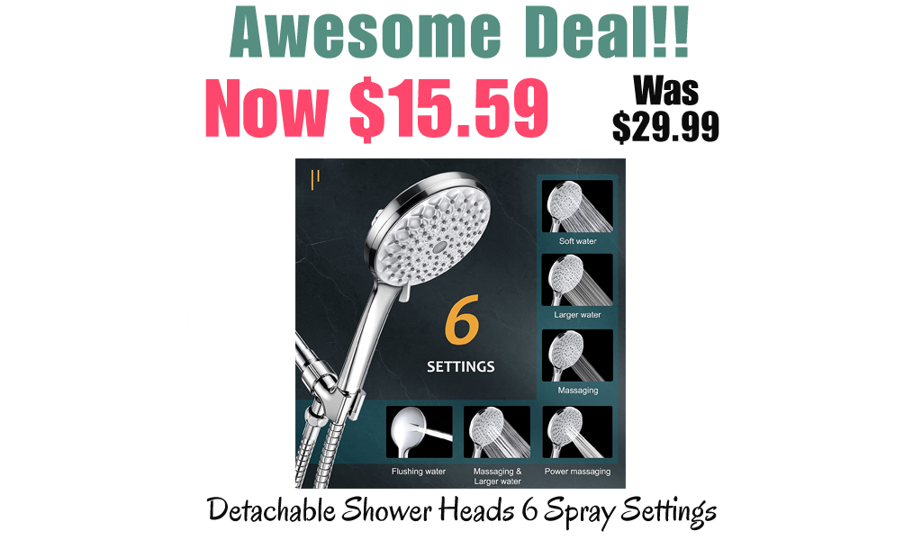 Detachable Shower Heads 6 Spray Settings Only $15.59 Shipped on Amazon (Regularly $29.99)