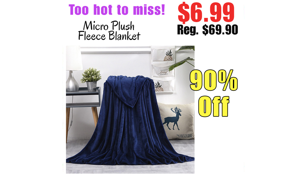 Micro Plush Fleece Blanket Only $6.99 Shipped on Amazon (Regularly $69.90)