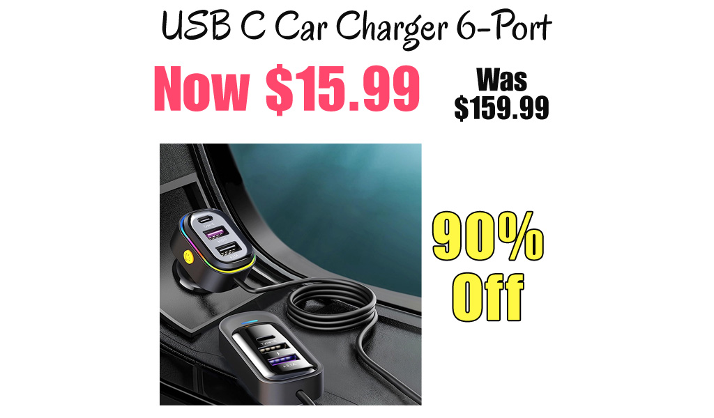 USB C Car Charger 6-Port Only $15.99 Shipped on Amazon (Regularly $159.99)