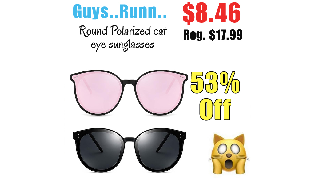 Round Polarized cat eye sunglasses Only $8.46 Shipped on Amazon (Regularly $17.99)