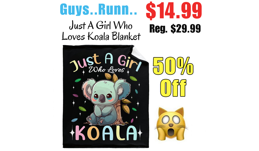 Just A Girl Who Loves Koala Blanket Only $14.99 Shipped on Amazon (Regularly $29.99)