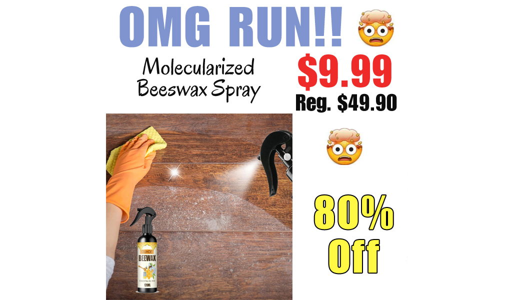 Molecularized Beeswax Spray Only $9.99 Shipped on Amazon (Regularly $49.90)