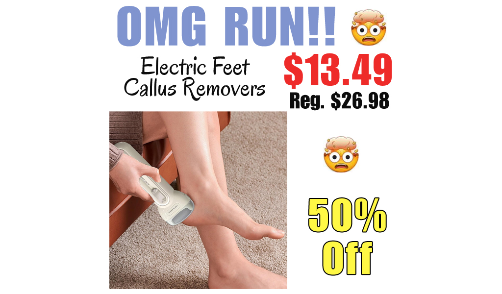 Electric Feet Callus Removers Only $13.49 Shipped on Amazon (Regularly $26.98)
