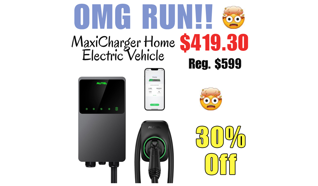 MaxiCharger Home Electric Vehicle Only $419.30 Shipped on Amazon (Regularly $599)