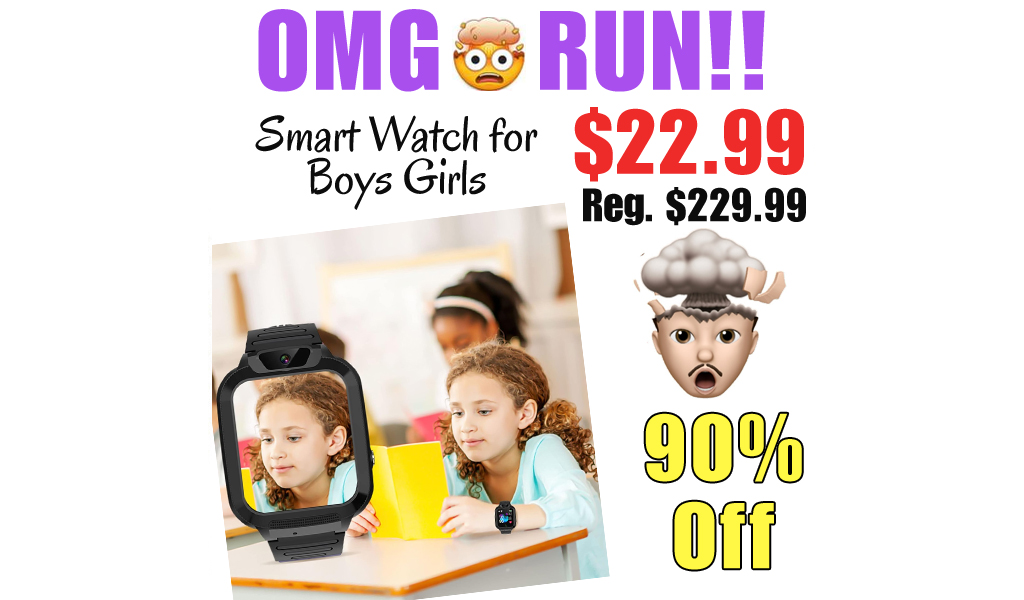 Smart Watch for Boys Girls Only $22.99 Shipped on Amazon (Regularly $229.99)