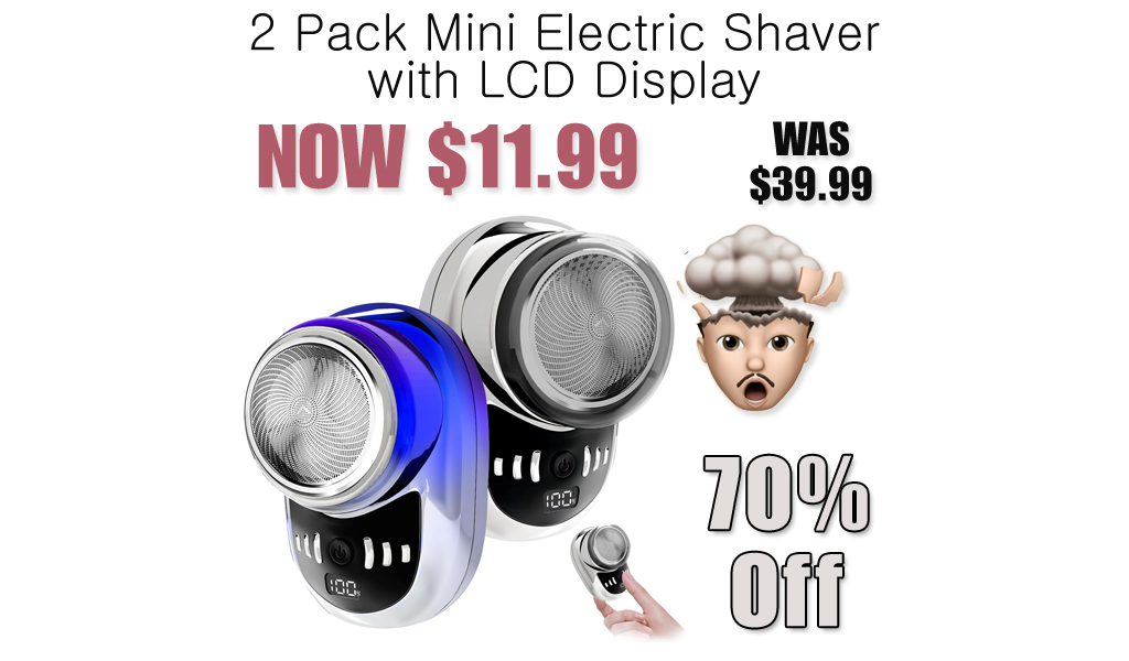 2 Pack Mini Electric Shaver with LCD Display Only $11.99 Shipped on Amazon (Regularly $39.99)