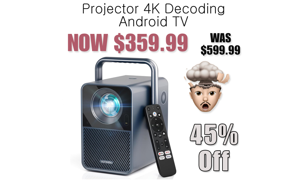 Projector 4K Decoding Android TV Only $359.99 Shipped on Amazon (Regularly $599.99)