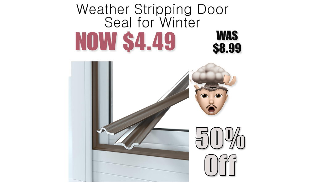 Weather Stripping Door Seal for Winter Only $4.49 Shipped on Amazon (Regularly $8.99)
