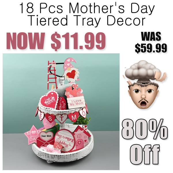 18 Pcs Mother's Day Tiered Tray Decor Only $19.99 Shipped on Amazon (Regularly $59.99)
