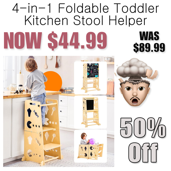 4-in-1 Foldable Toddler Kitchen Stool Helper Only $44.99 Shipped on Amazon (Regularly $89.99)