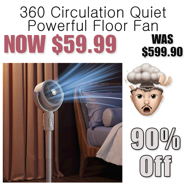360 Circulation Quiet Powerful Floor Fan Only $59.99 Shipped on Amazon (Regularly $599.90)