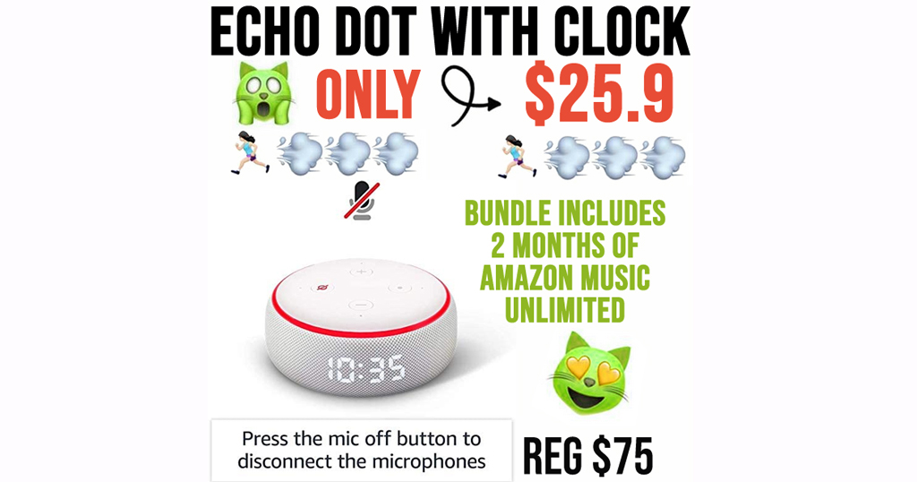 Echo Dot w/ Clock + 2 Months of Amazon Music Unlimited Only $25.97 Shipped (Over $75 Value)