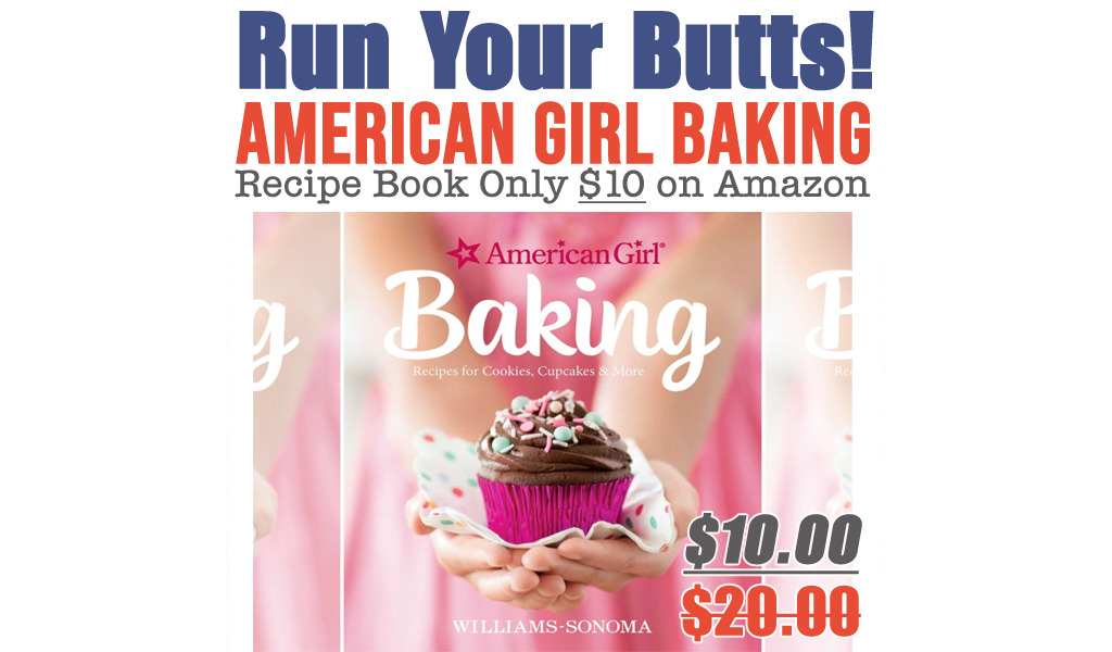 American Girl Baking Recipe Book Only $10 on Amazon (Regularly $20) | Includes 40+ Recipes!