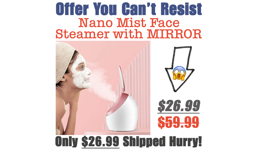 Nano Mist Face Steamer with MIRROR Only $26.99 Shipped on Amazon (Regularly $59.99)
