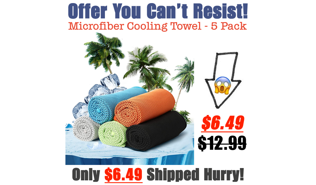 Microfiber Cooling Towel - 5 Pack Only $6.49 Shipped on Amazon (Regularly $12.99)