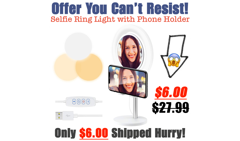 Selfie Ring Light with Phone Holder Only $6.00 Shipped on Amazon (Regularly $27.99)