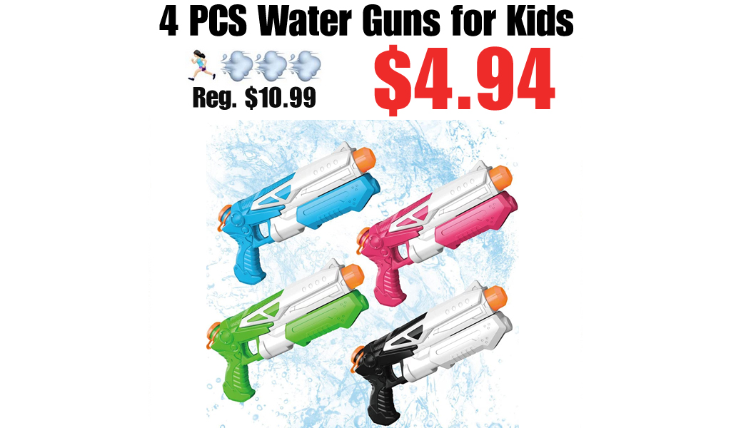4 PCS Water Guns for Kids Only $4.94 Shipped on Amazon (Regularly $10.99)