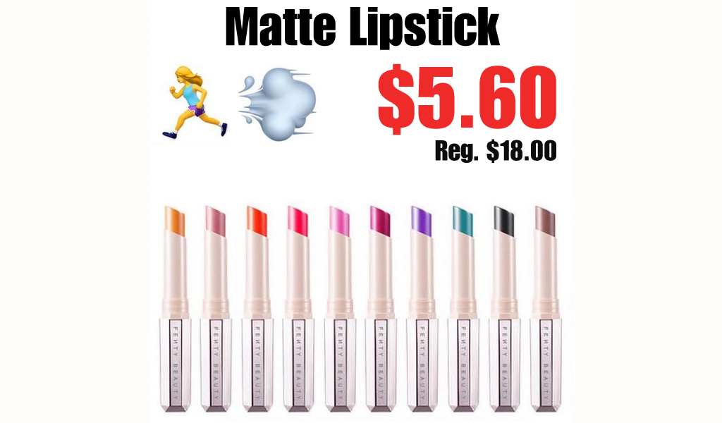 Matte Lipstick Only $5.60 on FentyBeauty