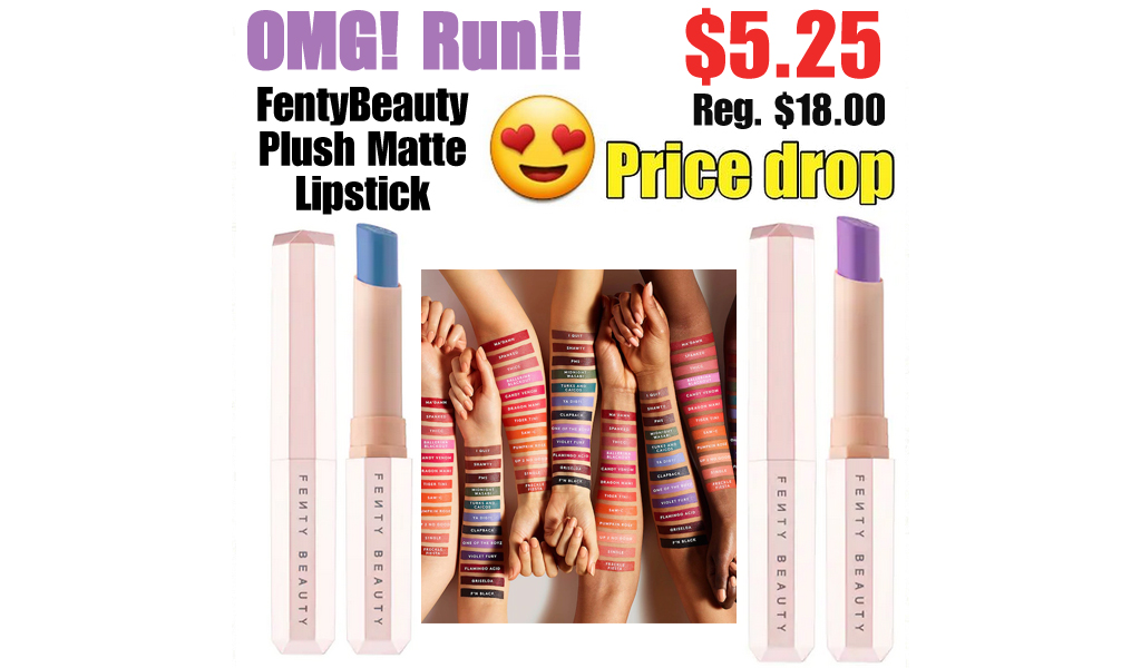 Plush Matte Lipstick Only $5.25 on FentyBeauty