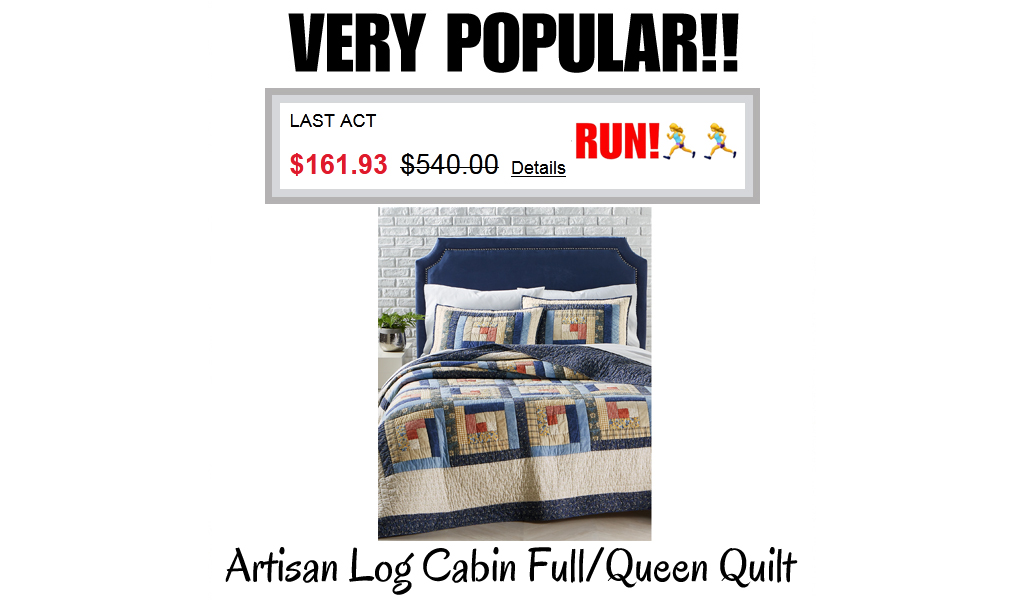 Artisan Log Cabin Full/Queen Quilt Only $161.93 on Macys.com (Regularly $540.00)