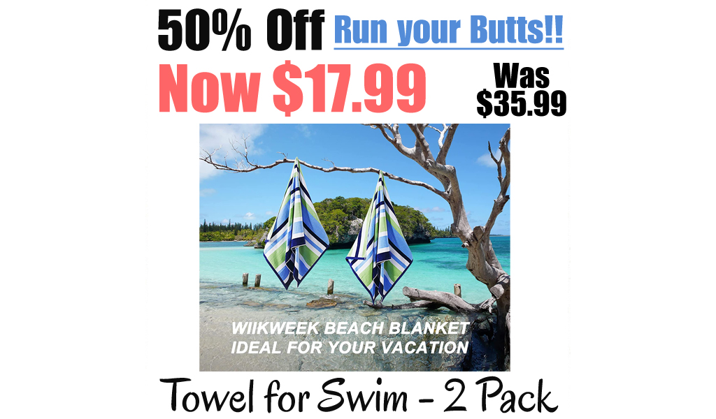 Towel for Swim - 2 Pack Only $17.99 Shipped on Amazon (Regularly $35.99)