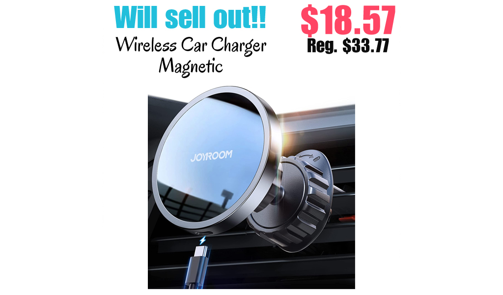 Wireless Car Charger Magnetic Only $18.57 Shipped on Amazon (Regularly $33.77)
