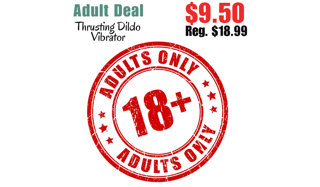 Thrusting Dildo Vibrator Only $9.50 Shipped on Amazon (Regularly $18.99)